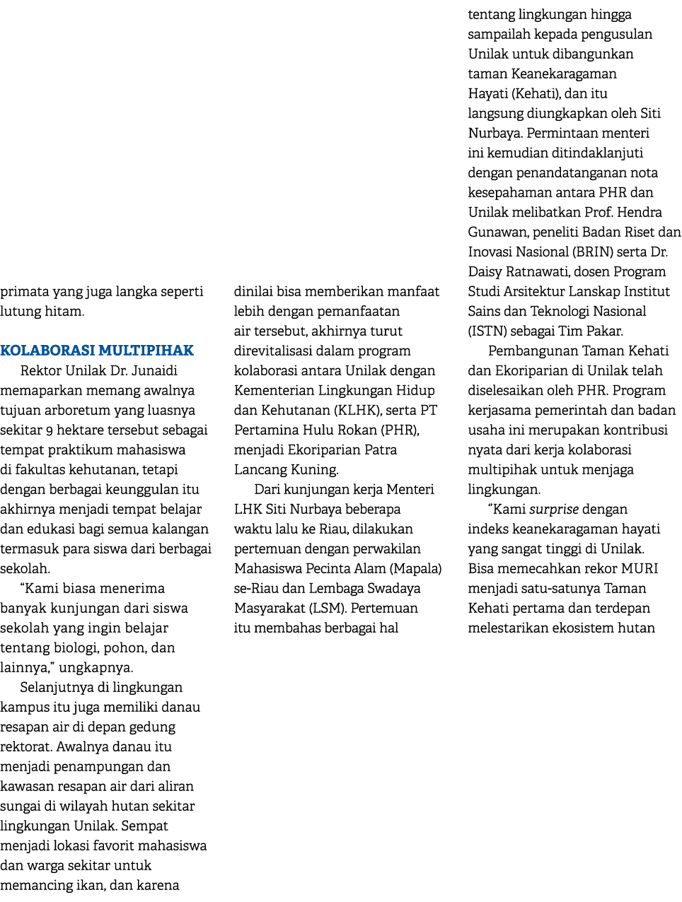 primata yang juga langka seperti lutung hitam. KOLABORASI MULTIPIHAK Rektor Unilak Dr. Junaidi memaparkan memang awal...