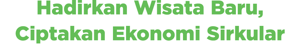 Hadirkan Wisata Baru, Ciptakan Ekonomi Sirkular 
