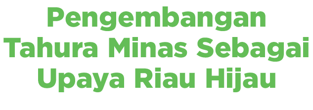 Pengembangan Tahura Minas Sebagai Upaya Riau Hijau