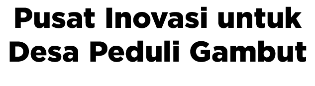 Pusat Inovasi untuk Desa Peduli Gambut