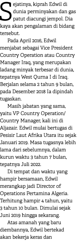 Sejatinya, kiprah Edwil di dunia perminyakan dan gas patut diacungi jempol. Dia kaya akan pengalaman di bidang terseb...