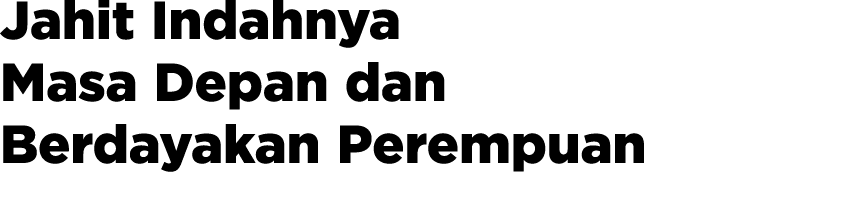 Jahit Indahnya Masa Depan dan Berdayakan Perempuan