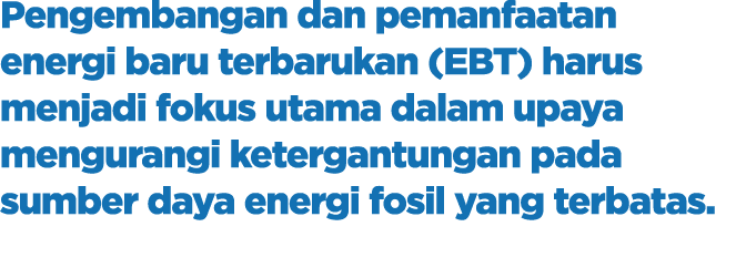 Pengembangan dan pemanfaatan energi baru terbarukan (EBT) harus menjadi fokus utama dalam upaya mengurangi ketergantu...