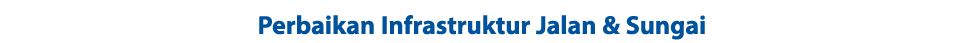 Perbaikan Infrastruktur Jalan & Sungai