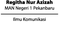 Regitha Nur Azizah MAN Negeri 1 Pekanbaru ￼ Ilmu Komunikasi 