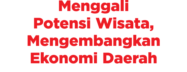 Menggali Potensi Wisata, Mengembangkan Ekonomi Daerah