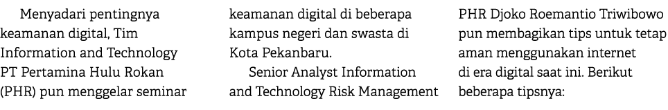 Menyadari pentingnya keamanan digital, Tim Information and Technology PT Pertamina Hulu Rokan (PHR) pun menggelar sem...