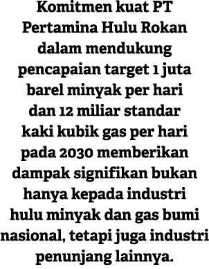Komitmen kuat PT Pertamina Hulu Rokan dalam mendukung pencapaian target 1 juta barel minyak per hari dan 12 miliar st...