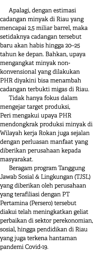 Apalagi, dengan estimasi cadangan minyak di Riau yang mencapai 2,5 miliar barrel, maka setidaknya cadangan tersebut b...