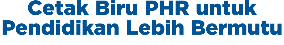 Cetak Biru PHR untuk Pendidikan Lebih Bermutu