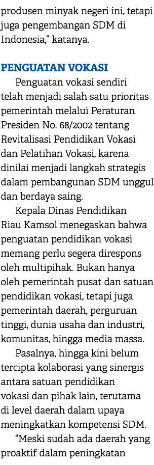 produsen minyak negeri ini, tetapi juga pengembangan SDM di Indonesia,” katanya. PENGUATAN VOKASI Penguatan vokasi se...