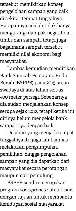 tersebut memikirkan konsep pengelolaan sampah yang baik di sekitar tempat tinggalnya. Harapannya adalah tidak hanya m...