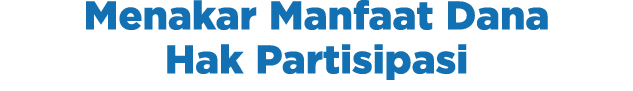 Menakar Manfaat Dana Hak Partisipasi