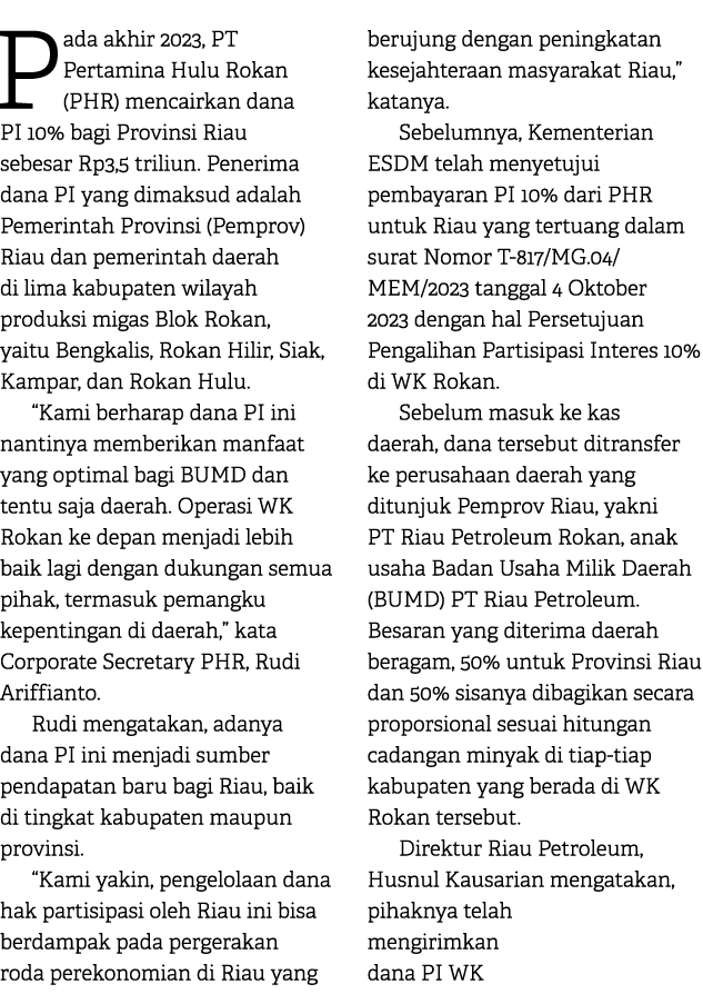Pada akhir 2023, PT Pertamina Hulu Rokan (PHR) mencairkan dana PI 10% bagi Provinsi Riau sebesar Rp3,5 triliun. Pener...