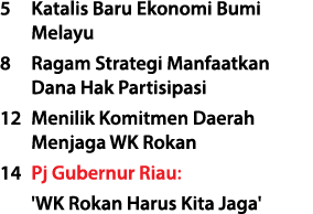 5 Katalis Baru Ekonomi Bumi Melayu 8 Ragam Strategi Manfaatkan Dana Hak Partisipasi 12 Menilik Komitmen Daerah Menjag...