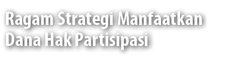 Ragam Strategi Manfaatkan Dana Hak Partisipasi