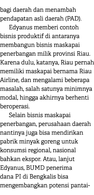 bagi daerah dan menambah pendapatan asli daerah (PAD). Edyanus memberi contoh bisnis produktif di antaranya membangun...