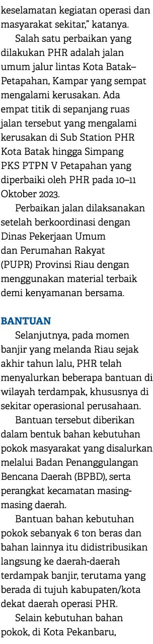 keselamatan kegiatan operasi dan masyarakat sekitar,” katanya. Salah satu perbaikan yang dilakukan PHR adalah jalan u...