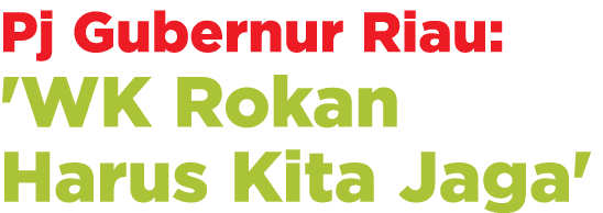 Pj Gubernur Riau: 'WK Rokan Harus Kita Jaga'