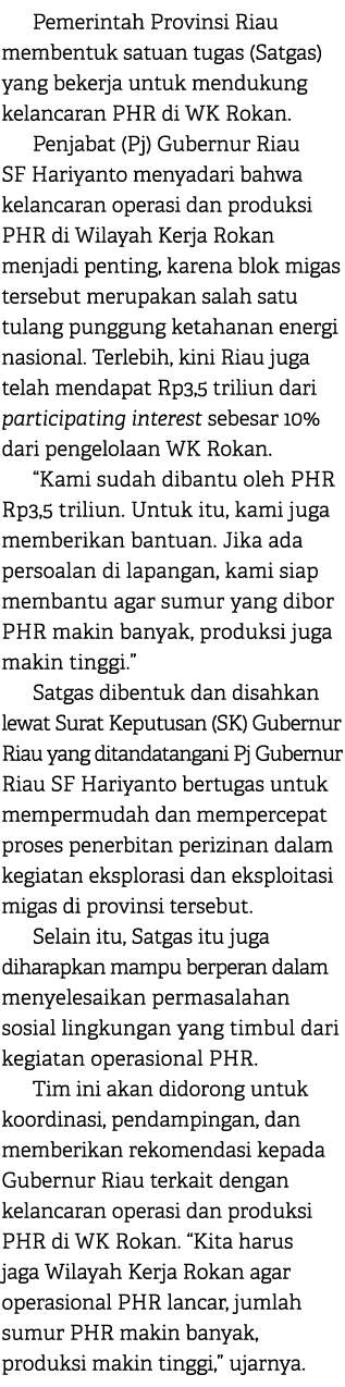 Pemerintah Provinsi Riau membentuk satuan tugas (Satgas) yang bekerja untuk mendukung kelancaran PHR di WK Rokan. Pen...