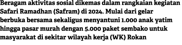 Beragam aktivitas sosial dikemas dalam rangkaian kegiatan Safari Ramadhan (Safram) di 2024. Mulai dari gelar berbuka ...