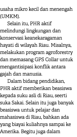 usaha mikro kecil dan menengah (UMKM). Selain itu, PHR aktif melindungi lingkungan dan konservasi keanekaragaman haya...