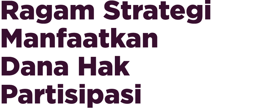 Ragam Strategi Manfaatkan Dana Hak Partisipasi