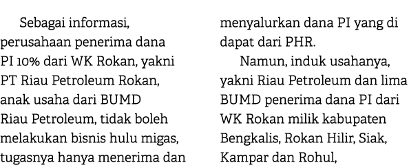 Sebagai informasi, perusahaan penerima dana PI 10% dari WK Rokan, yakni PT Riau Petroleum Rokan, anak usaha dari BUMD...