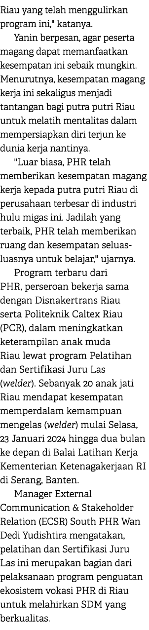 Riau yang telah menggulirkan program ini,\“ katanya. Yanin berpesan, agar peserta magang dapat memanfaatkan kesempata...