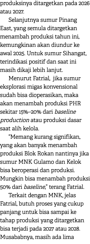 produksinya ditargetkan pada 2026 atau 2027. Selanjutnya sumur Pinang East, yang semula ditargetkan menambah produksi...