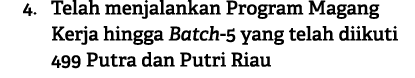 4. Telah menjalankan Program Magang Kerja hingga Batch 5 yang telah diikuti 499 Putra dan Putri Riau 