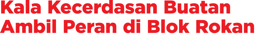 Kala Kecerdasan Buatan Ambil Peran di Blok Rokan