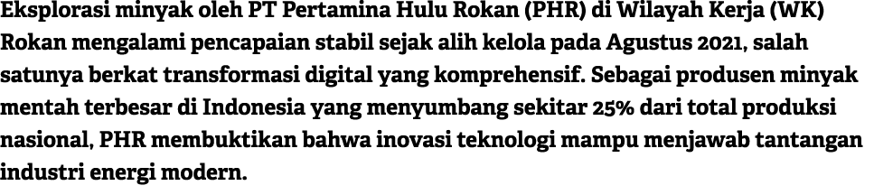 Eksplorasi minyak oleh PT Pertamina Hulu Rokan (PHR) di Wilayah Kerja (WK) Rokan mengalami pencapaian stabil sejak al...