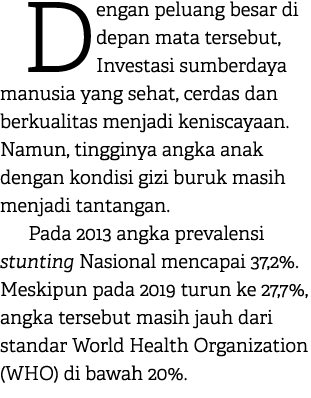 Dengan peluang besar di depan mata tersebut, Investasi sumberdaya manusia yang sehat, cerdas dan berkualitas menjadi ...