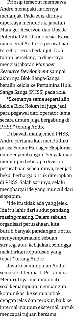 Prinsip tersebut membawa Andre menapaki kariernya menanjak. Pada 2012, dirinya dipercaya menduduki jabatan Manager Re...
