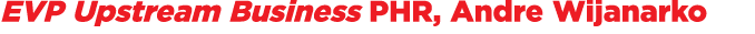 EVP Upstream Business PHR, Andre Wijanarko