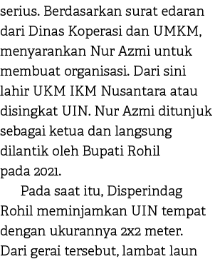 serius. Berdasarkan surat edaran dari Dinas Koperasi dan UMKM, menyarankan Nur Azmi untuk membuat organisasi. Dari si...