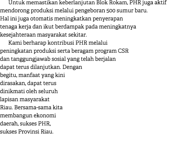 Untuk memastikan keberlanjutan Blok Rokam, PHR juga aktif mendorong produksi melalui pengeboran 500 sumur baru. Hal i...